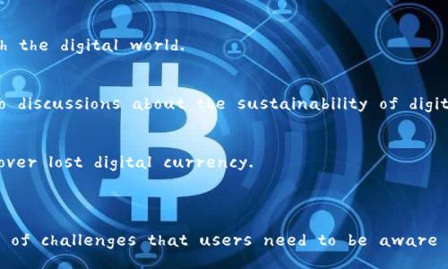 Sure! Here’s an overview of the advantages and disadvantages of digital currencies, presented in English:

### Advantages of Digital Currencies

1. **Decentralization**
   - One of the primary benefits of digital currencies like Bitcoin is that they are typically decentralized. This means that no single entity or government has control over the entire network. This can lead to increased transparency and reduced chances of monopolistic practices.

2. **Lower Transaction Fees**
   - Digital currencies often have lower transaction fees compared to traditional banking systems. This is particularly advantageous for cross-border transactions, where fees can be significantly reduced.

3. **Fast Transactions**
   - Transactions with digital currencies can be completed much faster than traditional banking transactions, particularly for international transfers, which can take days to process. Many digital currency transactions are completed in minutes or even seconds.

4. **Financial Inclusion**
   - Digital currencies can provide access to financial services for unbanked populations. People in remote areas can engage in the digital economy without the need for traditional banking infrastructure.

5. **Security and Privacy**
   - Cryptocurrencies use advanced cryptography to secure transactions, making them less susceptible to fraud and identity theft. Furthermore, users can maintain a higher level of privacy compared to traditional banking systems.

6. **Potential for High Returns**
   - The volatile nature of digital currencies can lead to significant returns for investors. Many early adopters of cryptocurrencies have seen their investments grow exponentially.

### Disadvantages of Digital Currencies

1. **Market Volatility**
   - The price of digital currencies can be extremely volatile, leading to potential financial losses for investors. Sudden price swings can happen due to market sentiment, regulatory news, or technological developments.

2. **Lack of Regulation**
   - The unregulated nature of many digital currencies can increase the risk of fraud and scams. There is often little recourse for consumers in the event of a loss, as the legal frameworks are still evolving.

3. **Limited Acceptance**
   - While the acceptance of digital currencies is growing, they are still not widely accepted as a form of payment in many places. This limits their utility for everyday transactions.

4. **Technological Barriers**
   - Using digital currencies requires a certain level of technological knowledge and access to technology. This can be a barrier for some people who are not familiar with the digital world.

5. **Environmental Concerns**
   - The mining of certain cryptocurrencies, particularly Bitcoin, has raised environmental concerns due to the high energy consumption associated with it. This has led to discussions about the sustainability of digital currencies.

6. **Risk of Loss**
   - If users lose their digital wallet or forget their password, they may lose access to their funds permanently. Unlike traditional banks, there is often no way to recover lost digital currency.

### Conclusion

Digital currencies offer a range of exciting benefits and significant risks. They have the potential to transform the financial landscape but also come with their own set of challenges that users need to be aware of. As technology and regulations continue to evolve, the landscape of digital currencies is likely to change, making it essential for investors and users to stay informed.